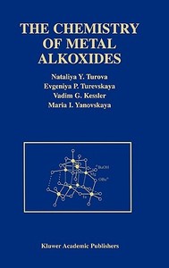 The Chemistry of Metal Alkoxides di N. y. Turova, Evgeniya P. Turevskaya, Vadim G. Kessler edito da Springer-Verlag GmbH