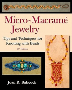 Micro-Macrame Jewelry: Tips and Techniques for Knotting with Beads di Joan R. Babcock edito da Joan Babcock