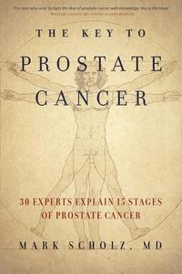 The Key to Prostate Cancer di Mark Scholz edito da Prostate Oncology Specialists