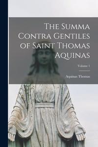 The Summa Contra Gentiles of Saint Thomas Aquinas; Volume 1 di Aquinas Thomas edito da LEGARE STREET PR