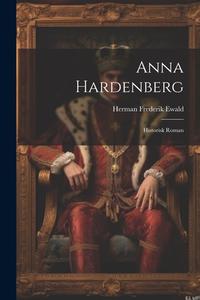 Anna Hardenberg di Herman Frederik Ewald edito da Creative Media Partners, LLC