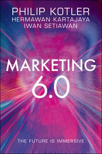 Marketing 6.0 di Philip Kotler, Hermawan Kartajaya, Iwan Setiawan edito da WILEY