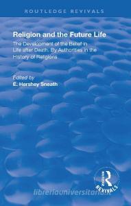 Revival: Religion and the Future Life (1922): The Development of the Belief in Life After Death By Authorities in the Hi edito da ROUTLEDGE