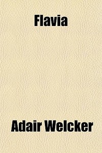 Flavia di Adair Welcker edito da General Books