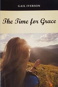 THE TIME FOR GRACE di Gail Iverson edito da Lulu.com