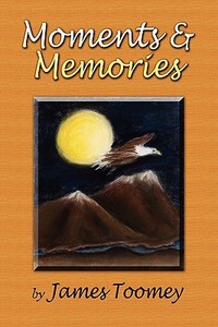 Moments And Memories di James Toomey edito da America Star Books