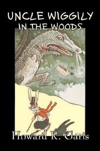 Uncle Wiggily in the Woods by Howard R. Garis, Fiction, Fantasy & Magic, Animals di Howard R. Garis edito da Aegypan