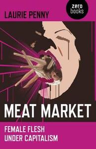 Meat Market di Laurie Penny edito da John Hunt Publishing