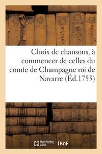 Choix De Chansons, A Commencer De Celles Du Comte De Champagne Roi De Navarre di COLLECTIF edito da Hachette Livre - BNF