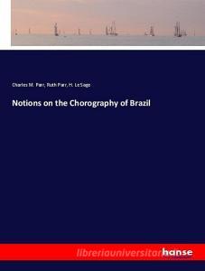 Notions on the Chorography of Brazil di Charles M. Parr, Ruth Parr, H. Le Sage edito da hansebooks