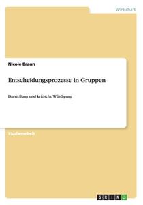 Entscheidungsprozesse In Gruppen di Nicole Braun edito da Grin Publishing