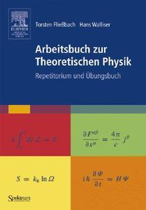 Arbeitsbuch Zur Theoretischen Physik: Repetitorium Und Aoebungsbuch di Torsten Fliebach, Hans Walliser, Torsten Flieabach edito da Springer