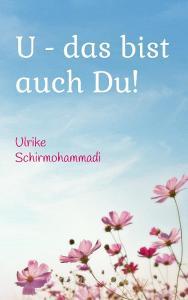 U - das bist auch Du! di Ulrike Schirmohammadi edito da Books on Demand