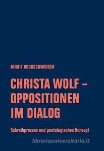 Christa Wolf - Oppositionen im Dialog di Birgit Bockschweiger edito da Verbrecher Verlag