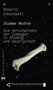Stumme Medien di Roberto Simanowski edito da Matthes & Seitz Verlag