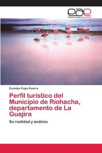 Perfil turístico del Municipio de Riohacha, departamento de La Guajira di Eucadys Cujia Guerra edito da EAE