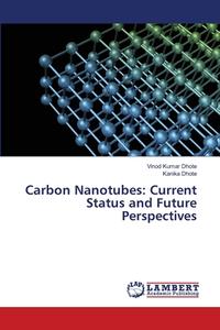 Carbon Nanotubes: Current Status and Future Perspectives di Vinod Kumar Dhote, Kanika Dhote edito da LAP LAMBERT Academic Publishing