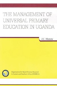The Management of Universal Primary Education in Uganda di J. C. Munene, Issa G. Shivji edito da AFRICAN BOOKS COLLECTIVE