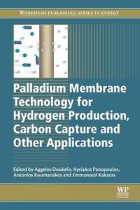 Palladium Membrane Technology for Hydrogen Production, Carbon Capture and Other Applications: Principles, Energy Production and Other Applications edito da Woodhead Publishing