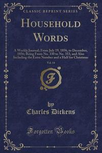 Household Words, Vol. 14: A Weekly Journal; From July 19, 1856, to December, 1856; Being from No. 330 to No. 353, and Also Including the Extra N di Charles Dickens edito da Forgotten Books