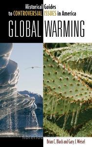 Global Warming di Brian C. Black, Gary J. Weisel edito da ABC-CLIO