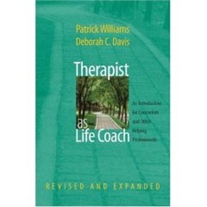 Therapist as Life Coach: An Introduction for Counselors and Other Helping Professionals di Patrick Williams, Deborah C. Davis edito da W W NORTON & CO