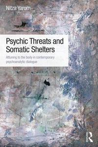 Psychic Threats And Somatic Shelters di Nitza Yarom edito da Taylor & Francis Ltd