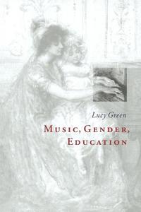 Music, Gender, Education di Lucy Green, Green Lucy edito da Cambridge University Press