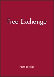 Free Exchange di Pierre Bourdieu, Hans Haacke edito da Polity Press