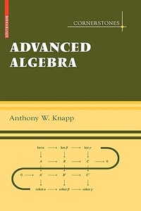 Advanced Algebra di Anthony W. Knapp edito da Birkhäuser Boston