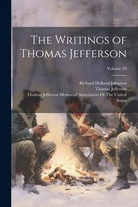 The Writings of Thomas Jefferson; Volume 20 di Richard Holland Johnston, Thomas Jefferson edito da LEGARE STREET PR