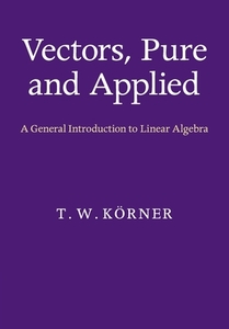Vectors, Pure and Applied di T. W. K¿rner edito da Cambridge University Press