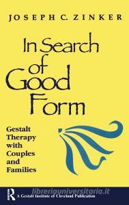 In Search of Good Form: Gestalt Therapy with Couples and Families di Joseph C. Zinker edito da GESTALT PR