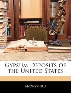 Gypsum Deposits Of The United States di . Anonymous edito da Bibliobazaar, Llc