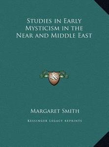 Studies in Early Mysticism in the Near and Middle East di Margaret Smith edito da Kessinger Publishing