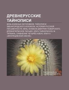 Drevnerusskie Tai Nopisi: Vyaz' Knizhnyk di Istochnik Wikipedia edito da Books LLC, Wiki Series