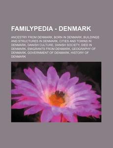 Familypedia - Denmark: Ancestry from Denmark, Born in Denmark, Buildings and Structures in Denmark, Cities and Towns in Denmark, Danish Cultu di Source Wikia edito da Books LLC, Wiki Series
