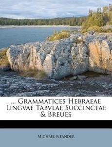 ... Grammatices Hebraeae Lingvae Tabvlae di Michael Neander edito da Nabu Press