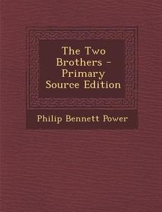 The Two Brothers - Primary Source Edition di Philip Bennett Power edito da Nabu Press