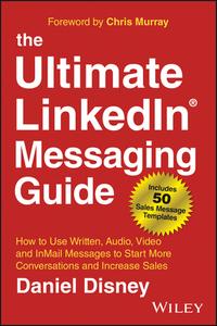 The Ultimate LinkedIn Messaging Guide di Daniel Disney edito da Wiley