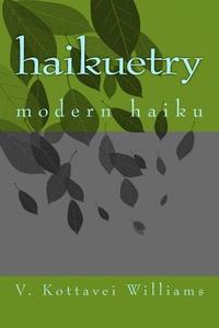 Haikuetry: Modern Haiku di V. Kottavei Williams edito da Createspace