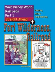 Walt Disney World Railroads Part 1 Fort Wilderness Railroad di David Leaphart edito da Createspace