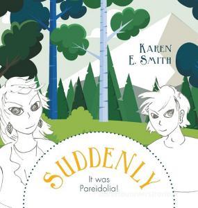 Suddenly, It was Pareidolia! di Karen E. Smith edito da FriesenPress