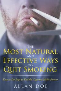 The Most Natural and Effective Ways to Quit Smoking di Allan Doe edito da Speedy Publishing LLC