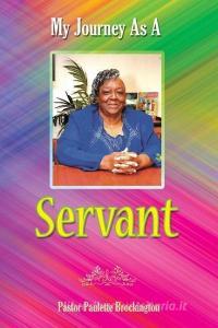 My Journey As A Servant di Brockington Paulette Brockington edito da True Perspective Publishing House
