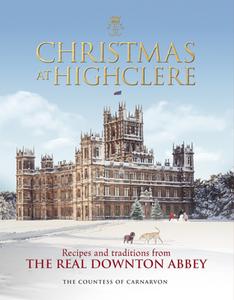 Christmas at Highclere: Recipes and Traditions from the Real Downton Abbey di Fiona Carnarvon edito da PREFACE PUB