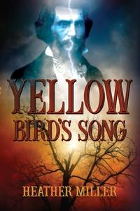 Yellow Bird's Song di Heather Miller, Historium Press edito da Lulu Press