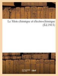 Le Mois Chimique Et Electro-chimique (Ed.1913) di SANS AUTEUR edito da Hachette Livre - BNF