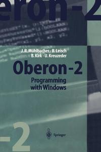 Oberon-2 Programming with Windows di Brian Kirk, Ulrich Kreuzeder, Bernhard Leisch, Jörg R. Mühlbacher edito da Springer Berlin Heidelberg