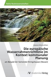 Die europäische Wasserrahmenrichtlinie im Kontext kommunaler Planung di Johanna Viktoria Ellmer edito da AV Akademikerverlag